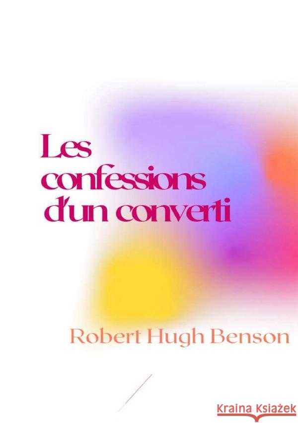 Les confessions d'un converti Benson, Robert Hugh 9783818741037