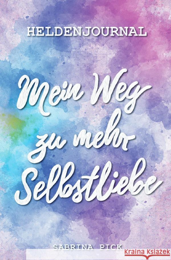 Heldenjournal: Mein Weg zu mehr Selbstliebe Pick, Sabrina 9783818741389