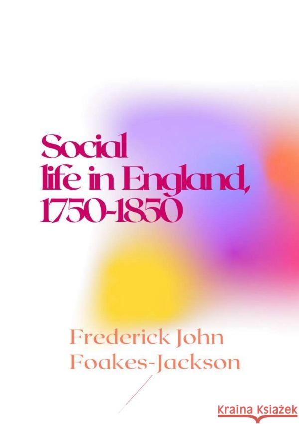 Social life in England, 1750-1850 Foakes Jackson, Frederick John 9783818742805