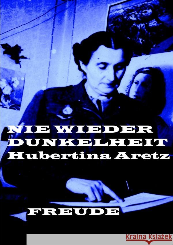 Hubertina Aretz. Nie wieder Dunkelheit. Freude, Manfred H. 9783818743130 epubli