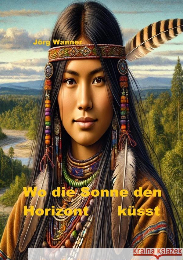 Wo die Sonne den Horizont küsst Wanner, Jörg 9783818744885