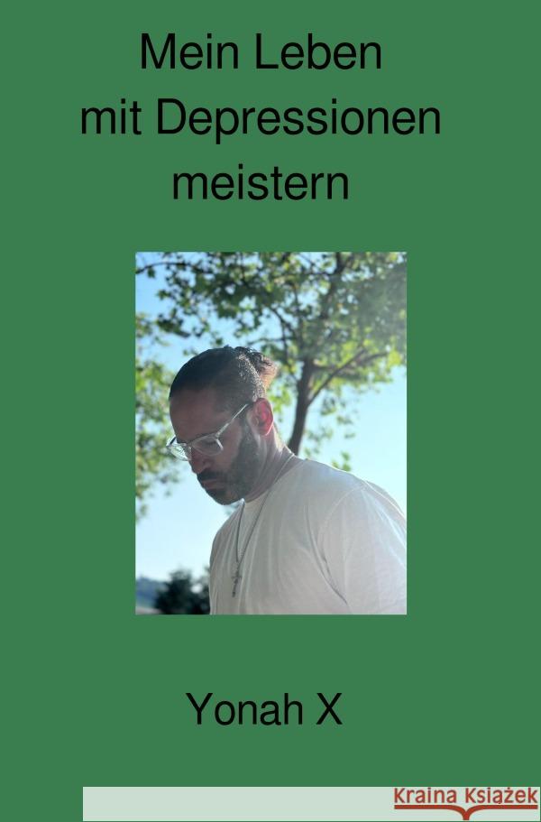 Mein Leben mit Depressionen meistern X, Yonah 9783818745127 epubli