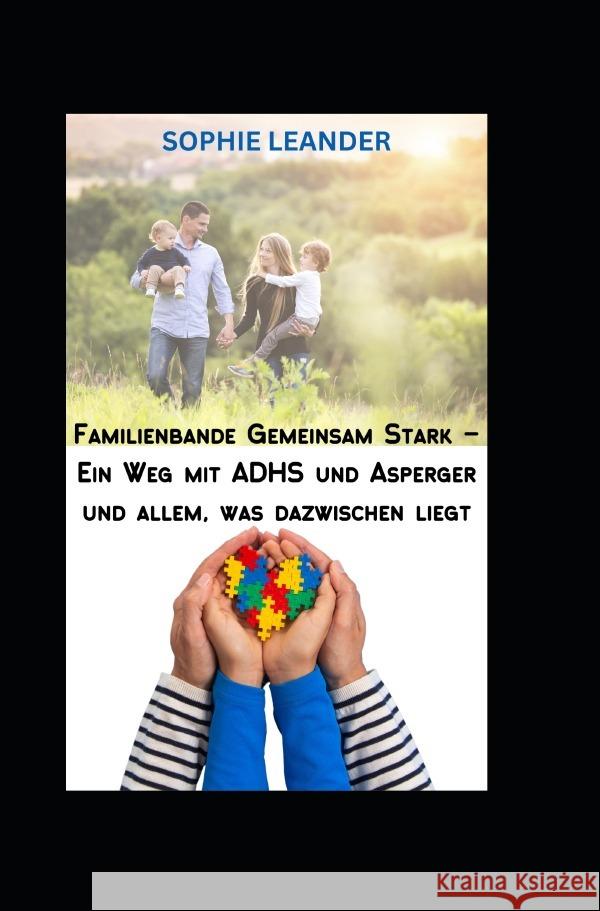 Familienbande Gemeinsam stark - Ein Weg zu Harmonie mit ADHS, Asperger und allem was dazwischen liegt Leander, Sophie 9783818746346