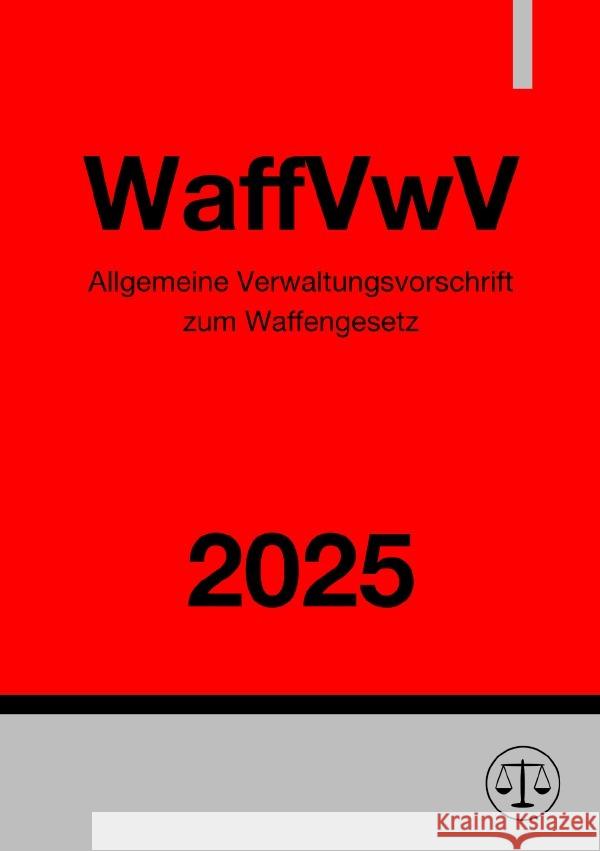 Allgemeine Verwaltungsvorschrift zum Waffengesetz - WaffVwV 2025 Studier, Ronny 9783818747657 epubli