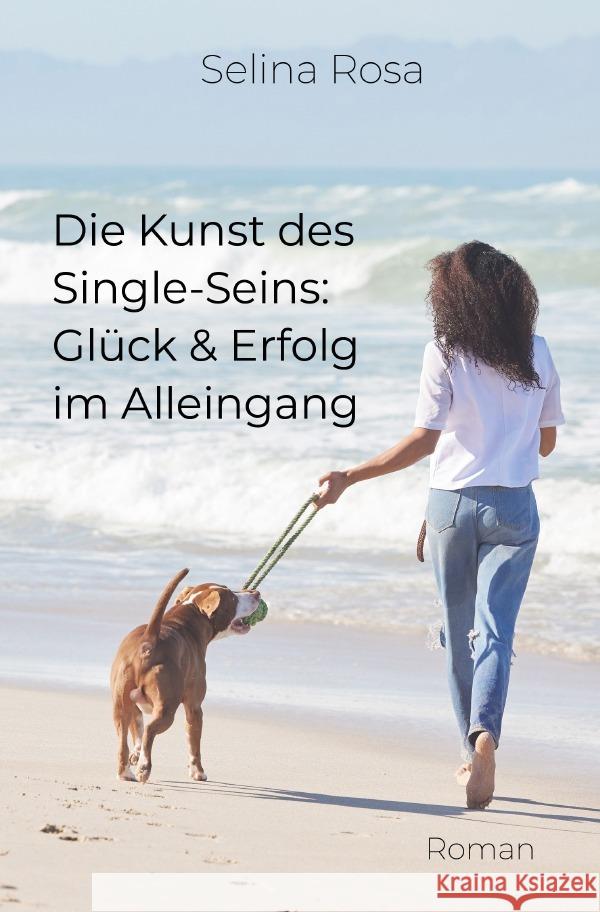 Die Kunst des Single-Seins:  Glück und Erfolg im Alleingang Rosa, Selina 9783818750602