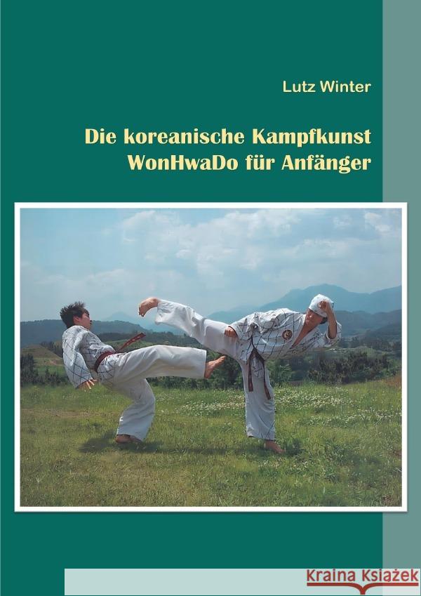 Die koreanische Kampfkunst WonHwaDo für Anfänger Winter, Lutz 9783818751760