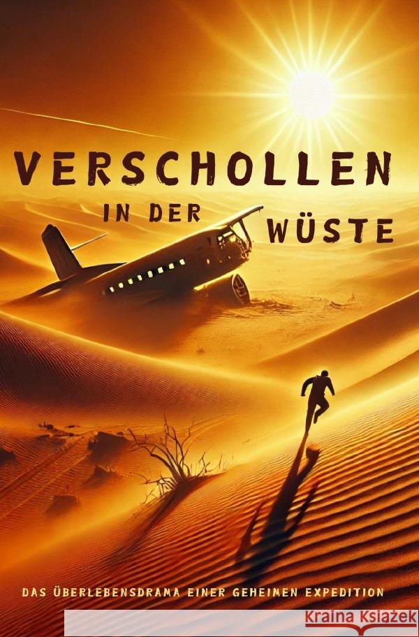 VERSCHOLLEN IN DER WÜSTE | Das Überlebensdrama einer geheimen Expedition Works, TREXONIX 9783818753665