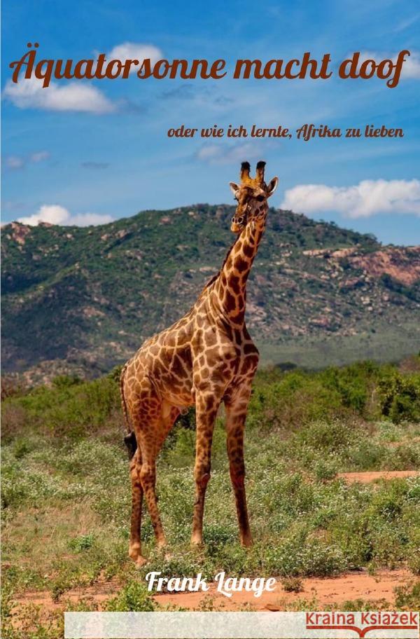 Äquatorsonne macht doof oder wie ich lernte, Afrika zu lieben Lange, Frank 9783818755799