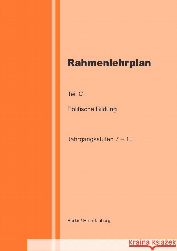 Rahmenlehrplan - Politische Bildung - Teil C - Jahrgangsstufen 7-10 (Berlin/Brandenburg) Lange, Katharina 9783818755904