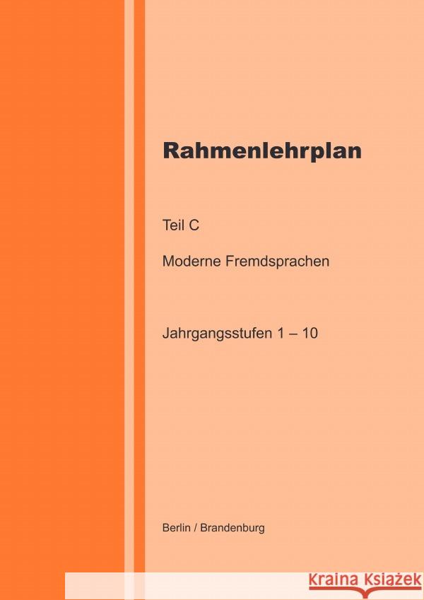 Rahmenlehrplan - Moderne Fremdsprachen - Teil C - Jahrgangsstufen 1-10 (Berlin/Brandenburg) Lange, Katharina 9783818756079