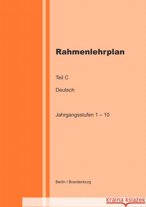 Rahmenlehrplan - Deutsch - Teil C - Jahrgangsstufen 1-10 (Berlin/Brandenburg) Lange, Katharina 9783818757687