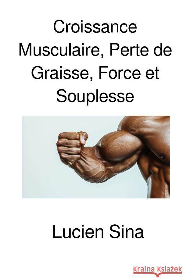 Croissance Musculaire, Perte de Graisse, Force et Souplesse Sina, Lucien 9783818759377