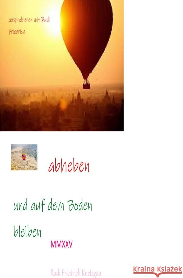 Abheben und trotzdem auf dem Boden bleiben Rudi Friedrich, Haßfurt, Rieteriki, Wolf, Rodhulf, Rik 9783818759766 epubli