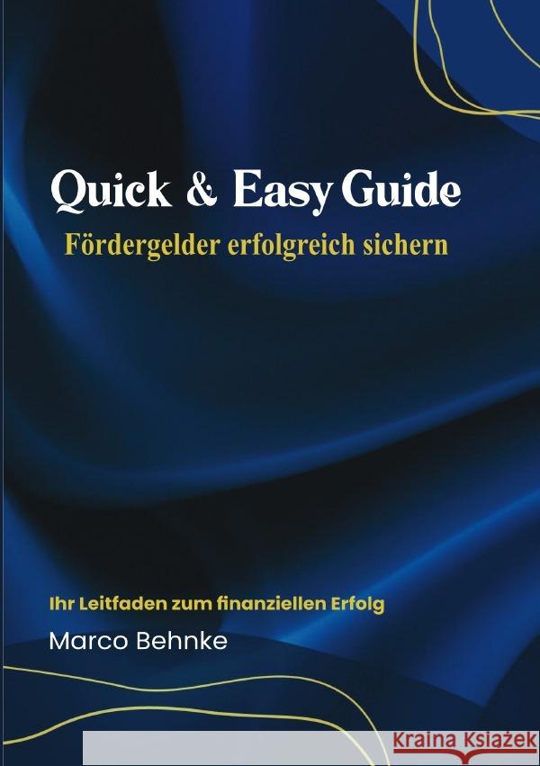 Quick & Easy Guide Fördergelder erfolgreich sichern Behnke, Marco 9783818768911