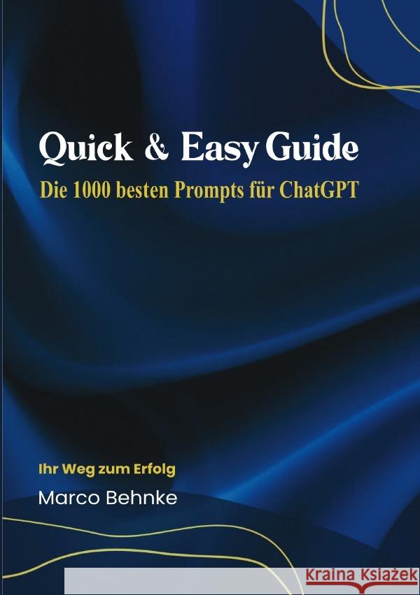 Quick & Easy Guide Die 1000 besten Prompts für ChatGPT Behnke, Marco 9783818770037