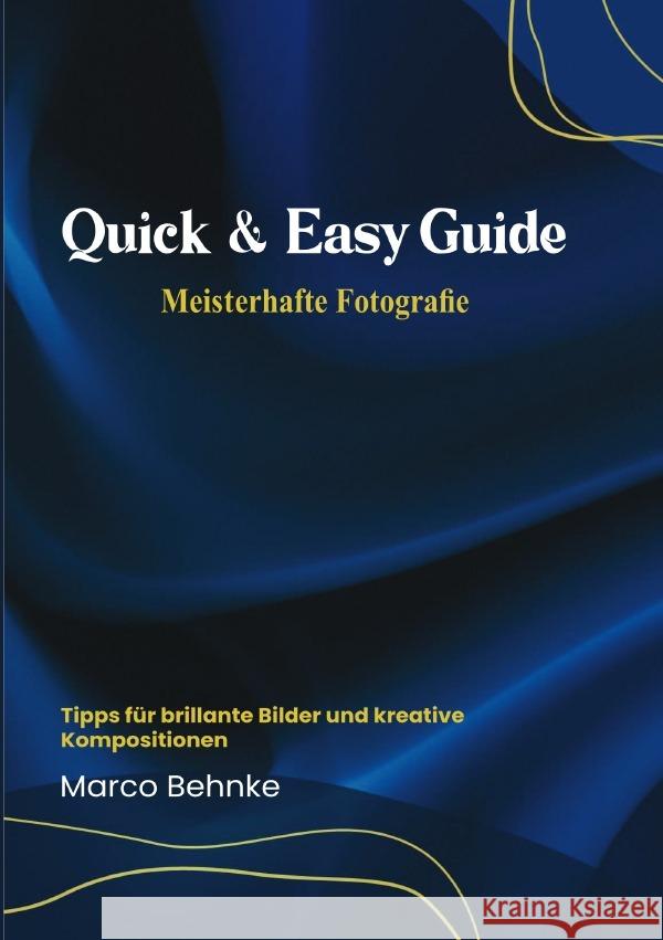 Quick & easy Guide Meisterhafte Fotografie Behnke, Marco 9783818770051