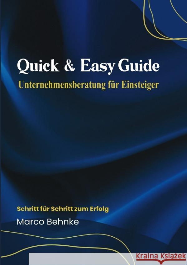 Quick & Easy Guide Unternehmensberatung für Einsteiger Behnke, Marco 9783818772048