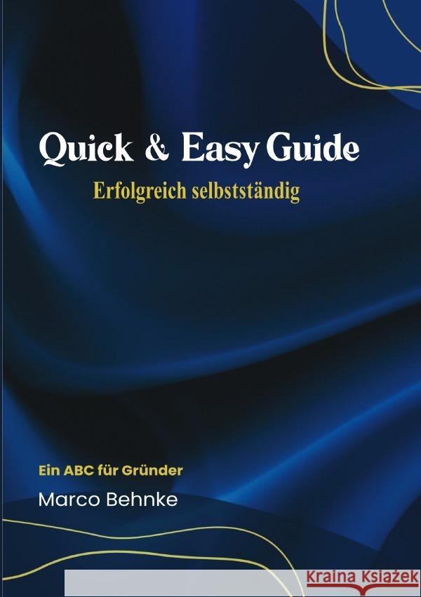 Quick & Easy Guide Erfolgreich selbstständig Behnke, Marco 9783818772086