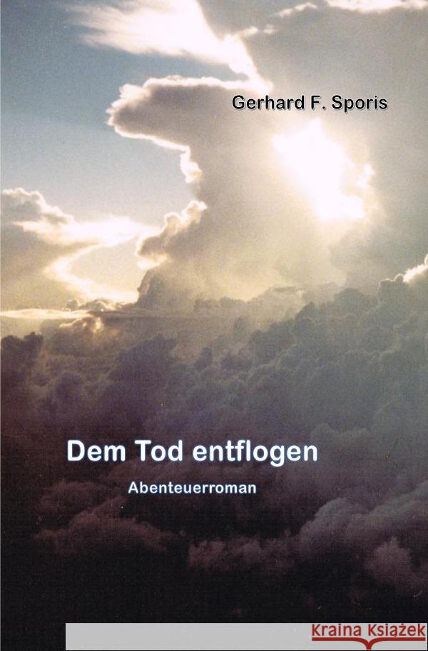 Dem Tod entflogen Sporis, Gerhard Friedrich 9783818773106