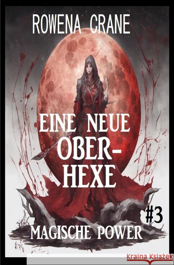 Eine neue Oberhexe: Magische Power 3 Crane, Rowena 9783818774493 epubli