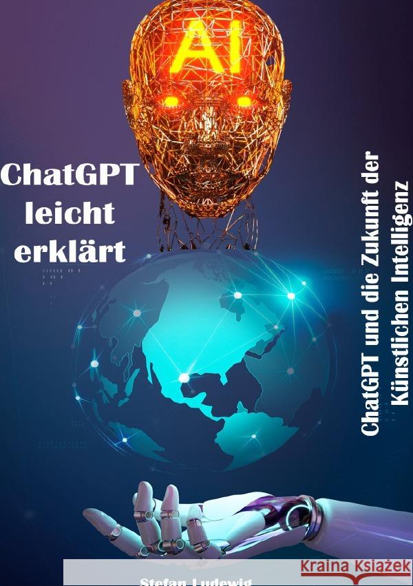 ChatGPT leicht erklärt I ChatGPT und die Zukunft der Künstlichen Intelligenz Ludewig, Stefan 9783818778095