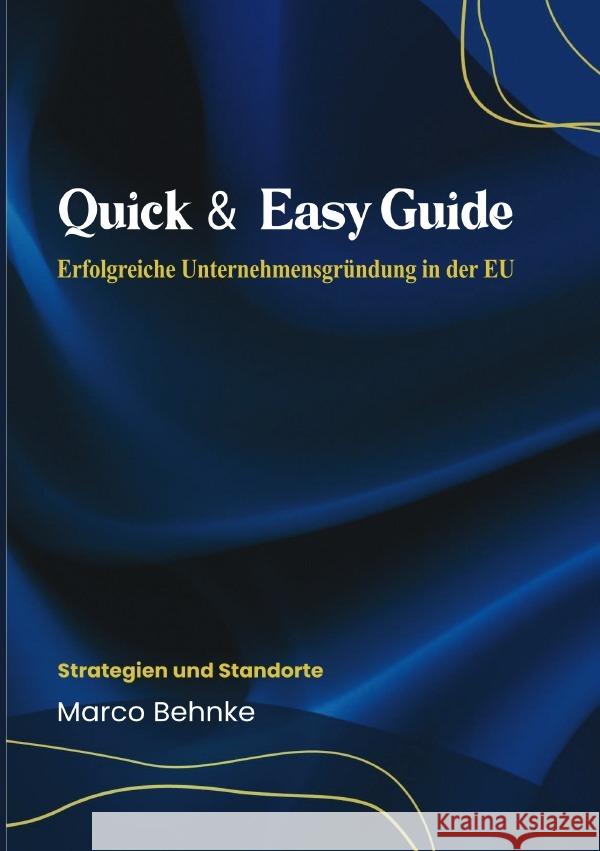 Quick & Easy Guide Erfolgreiche Unternehmensgründung in der EU Behnke, Marco 9783818779146