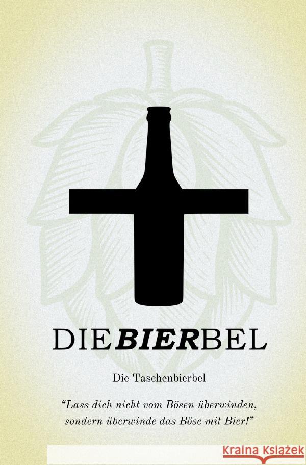 Die Bierbel - als Taschenbierbel - basierend auf der zweiten Brauflage der Bierbel D, Kristof, Z, Leon 9783818781552 epubli
