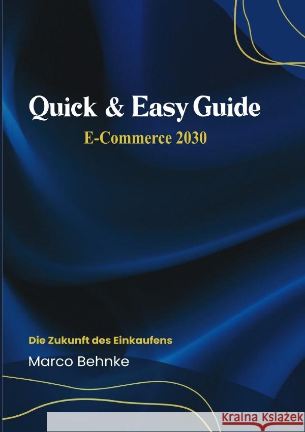 Quick & Easy Guide E-Commerce 2030 Behnke, Marco 9783818782047