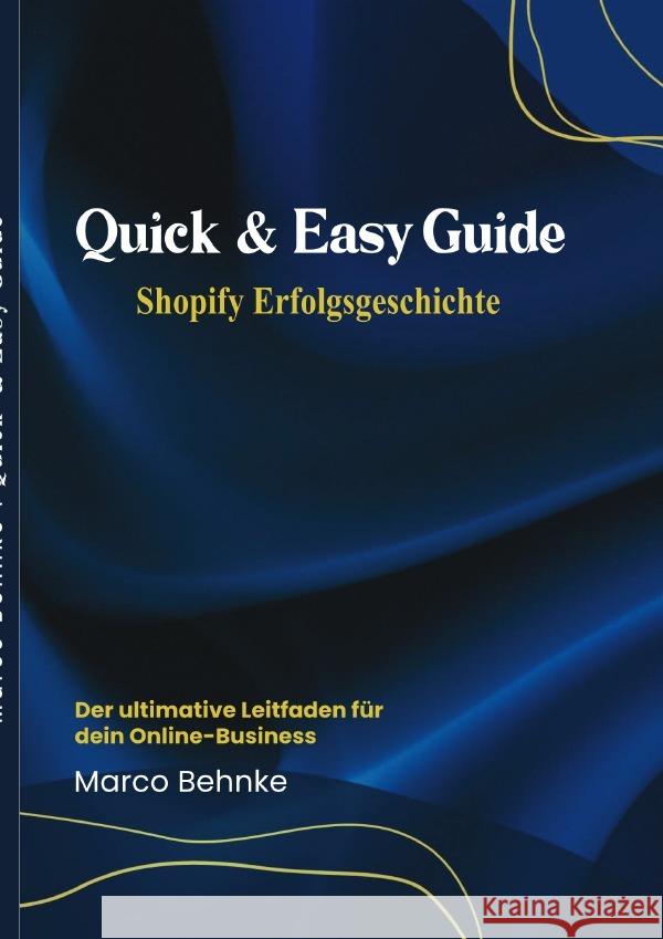 Quick & Easy Guide Shopify Erfolgsgeschichte Behnke, Marco 9783818784089