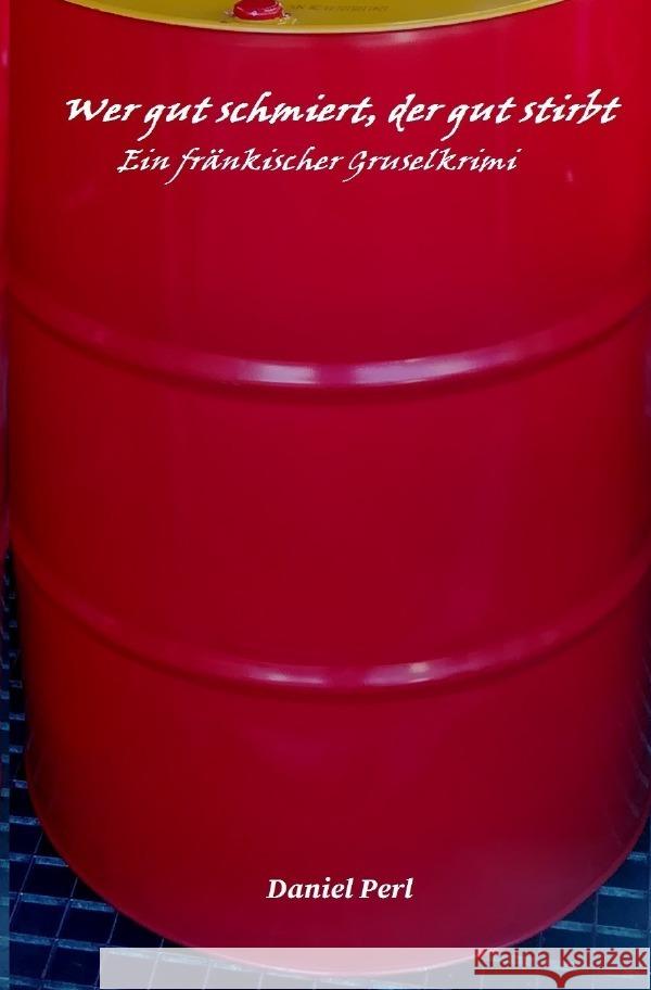 Wer gut schmiert, der gut stirbt - Ein fränkischer Gruselkrimi Thriller Perl, Daniel 9783819020742