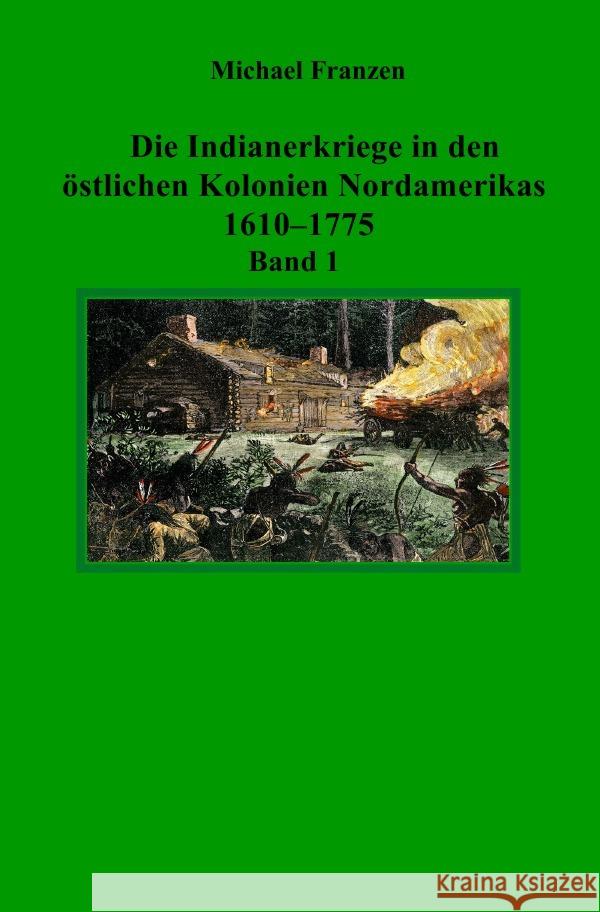 Die Indianerkriege in den östlichen Kolonien Nordamerikas 1610-1775, Band 1 Franzen, Michael 9783819023798