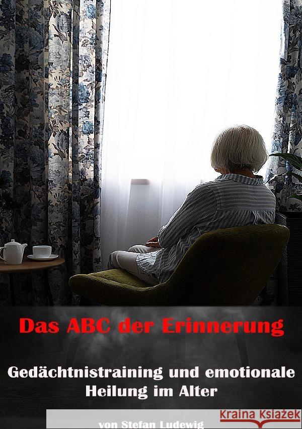 Das ABC der Erinnerung I Gedächtnistraining und emotionale Heilung im Alter Ludewig, Stefan 9783819025426