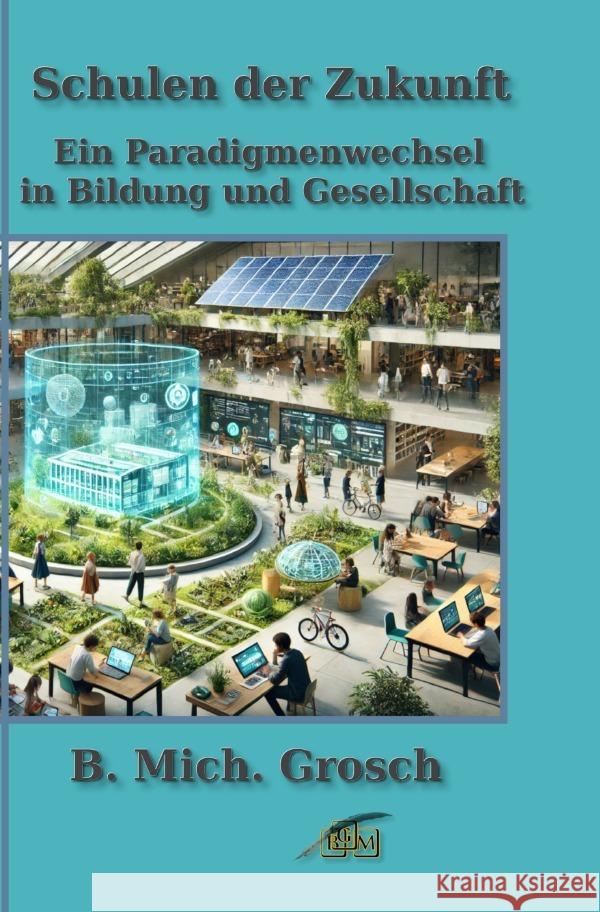 Schulen der Zukunft Grosch, Bernd Michael 9783819026348 epubli