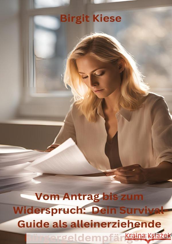 Vom Antrag bis zum Widerspruch: Dein Survival Guide als alleinerziehende Bürgergeldempfängerin Kiese, Birgit 9783819026614