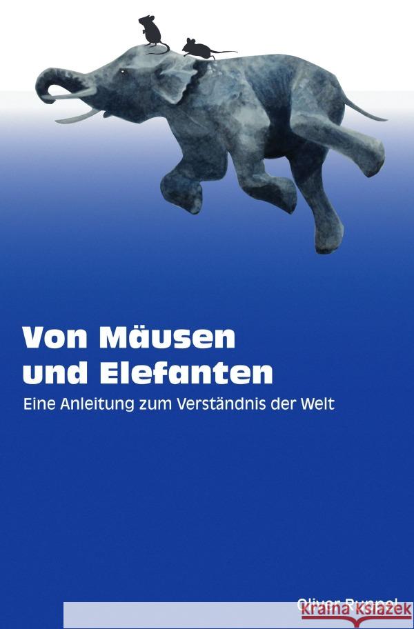 Von Mäusen und Elefanten - Eine Anleitung zum Verständnis der Welt Ruppel, Oliver 9783819028489