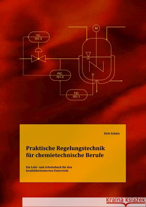 Praktische Regelungstechnik für chemietechnische Berufe Schütz, Dirk 9783819034404