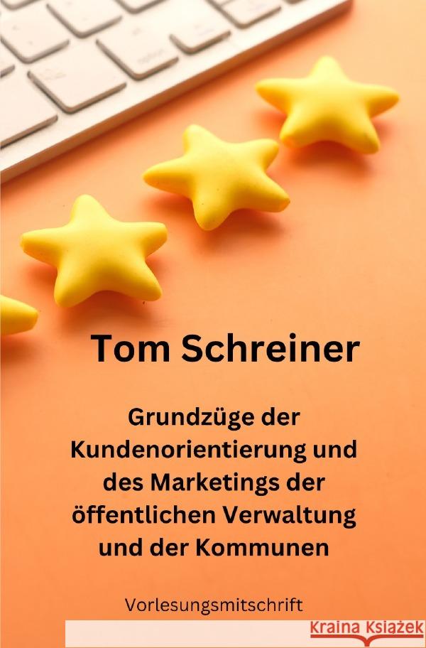 Grundzüge der Kundenorientierung und des Marketings der öffentlichen Verwaltung und der Kommunen Schreiner, Tom 9783819034459