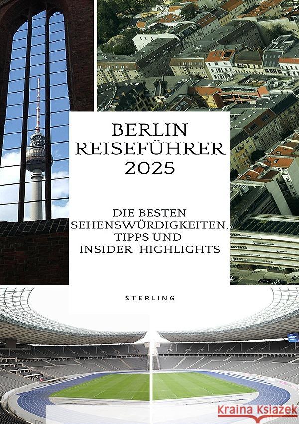 Berlin Reiseführer 2025 I Die besten Sehenswürdigkeiten, Tipps und Insider-Highlights Sterling, Viktor 9783819036095 epubli