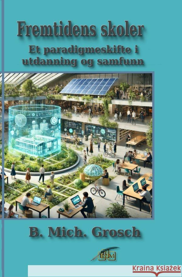 Fremtidens skoler Grosch, Bernd Michael 9783819037023 epubli