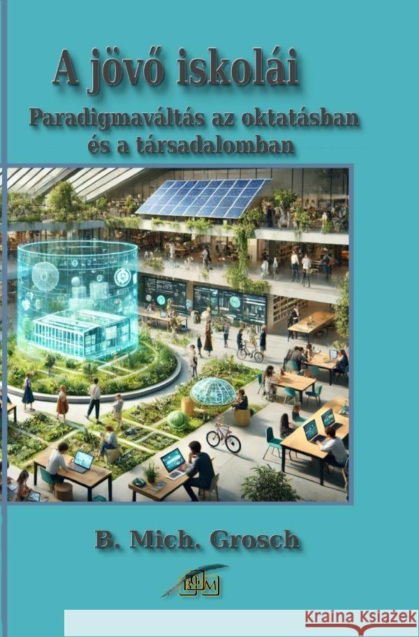 A jövö iskolái Grosch, Bernd Michael 9783819040283 epubli