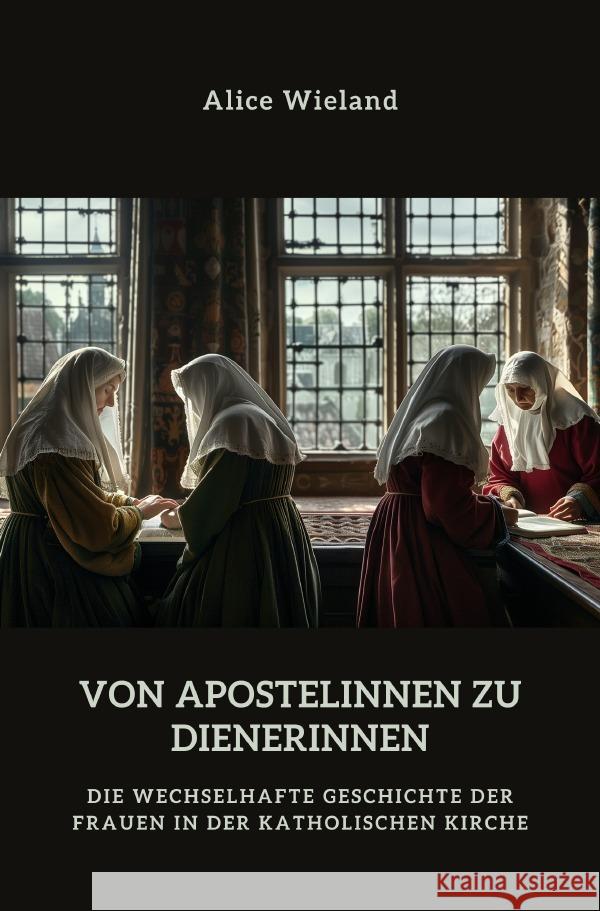 Von Apostelinnen zu  Dienerinnen? Wieland, Alice 9783819040610