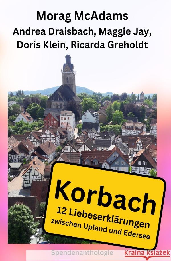 Korbach - 12 Liebeserklärungen zwischen Upland und Edersee McAdams, Morag, Draisbach, Andrea, Jay, Maggie 9783819041082