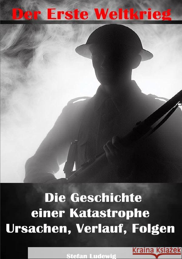 Der Erste Weltkrieg I Die Geschichte einer Katastrophe I Ursachen, Verlauf, Folgen Ludewig, Stefan 9783819044601