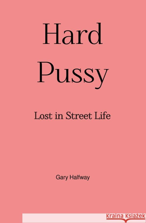 Hard Pussy Halfway, Gary 9783819044793 epubli