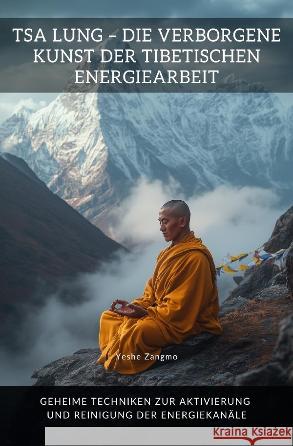 Tsa Lung -  Die verborgene Kunst der tibetischen Energiearbeit Zangmo, Yeshe 9783819048470 epubli