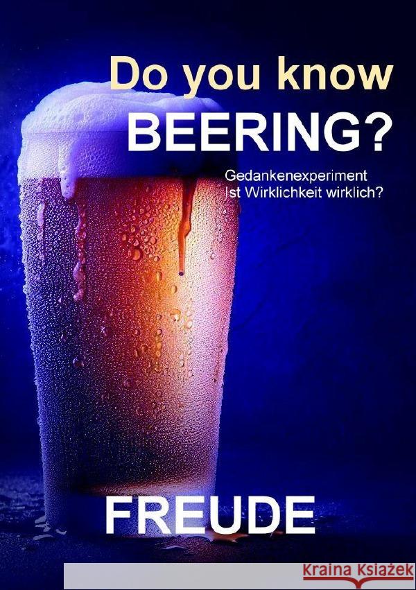 Do you know beering? Wahrheit, Realität, Gewissheit Freude, Manfred H. 9783819049415 epubli
