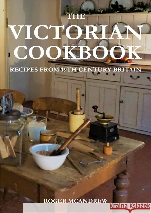 The Victorian Cookbook: Recipes From 19th Century Britain McAndrew, Roger 9783819050442