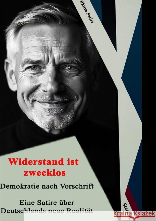 Widerstand ist zwecklos I Demokratie nach Vorschrift I Eine Satire über Deutschlands neue Realität Kopie Sterling, Viktor 9783819050565