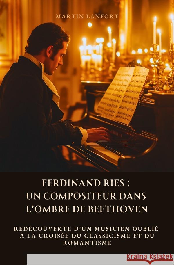 Ferdinand Ries: Un Compositeur dans l'Ombre de Beethoven Lanfort, Martin 9783819057236 epubli