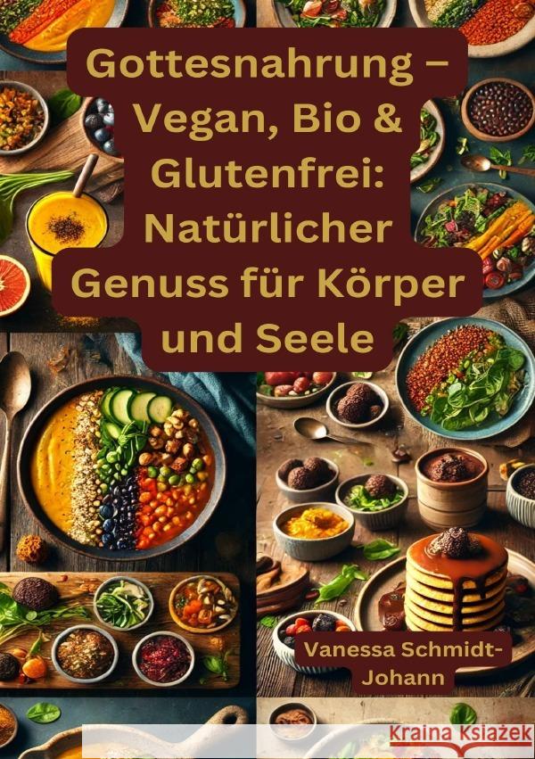 Gottesnahrung - Vegan, Bio & Glutenfrei: Natürlicher Genuss für Körper und Seele Schmidt-Johann, Vanessa 9783819058332